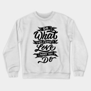 Do what you love, love what you do Crewneck Sweatshirt